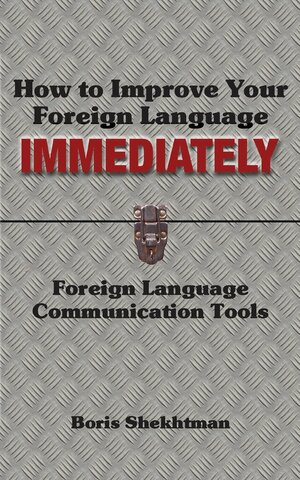 How to Improve Your Foreign Language Immediately by Boris Shekhtman