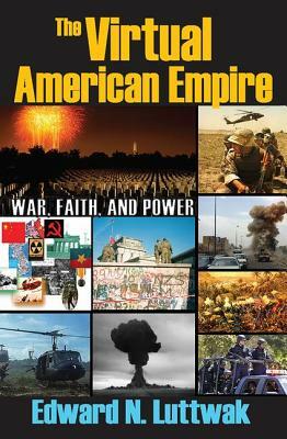 The Virtual American Empire: On War, Faith and Power by 