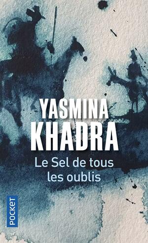 Le sel de tous les oublis by Yasmina Khadra