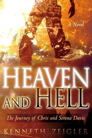 Heaven and Hell: The Journey of Chris and Serena Davis by Kenneth Zeigler