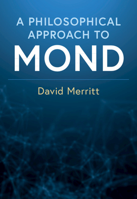A Philosophical Approach to Mond: Assessing the Milgromian Research Program in Cosmology by David Merritt