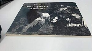 The Disparates: Or, the Proverbios by Philip Hofer, Francisco de Goya