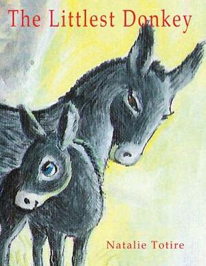 The Littlest Donkey: A Palm Sunday Story by Natalie J. Totire