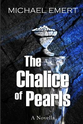 The Chalice of Pearls by Michael Emert