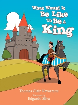 What Would It Be Like to Be a King by Thomas Clair Navarrette