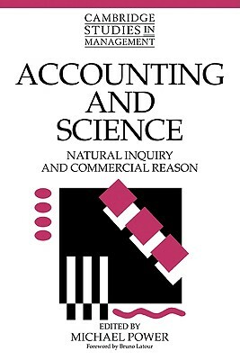 Accounting and Science: Natural Inquiry and Commercial Reason by Michael Power