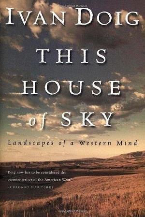 This House Of Sky: Landscapes of a Western Mind by Ivan Doig, Ivan Doig