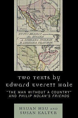 Two Texts by Edward Everett Hale: 'The Man without a Country' and 'Philip Nolan's Friends' by Susan Kalter, Hsuan Hsu