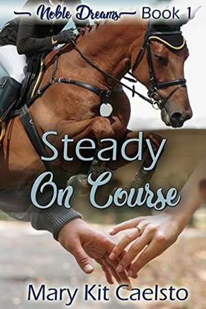 Steady on Course (Noble Dreams Book 1) by Mary Kit Caelsto