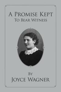 A Promise Kept To Bear Witness by Joyce Wagner