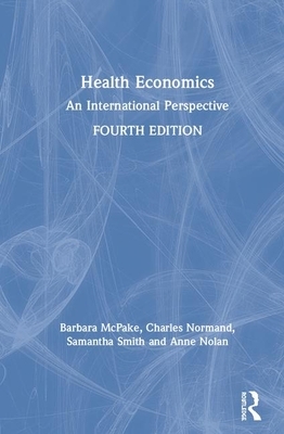 Health Economics: An International Perspective by Charles Normand, Samantha Smith, Barbara McPake