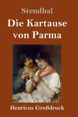 Die Kartause von Parma (Großdruck) by Stendhal