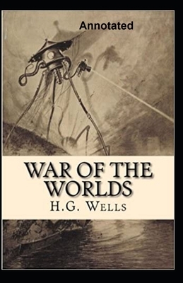 The War of the Worlds Annotated by H.G. Wells