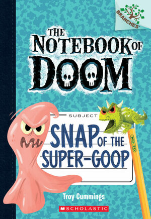 Snap of the Super-Goop: A Branches Book by Troy Cummings