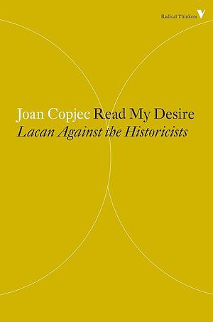 Read My Desire: Lacan Against the Historicists by Joan Copjec