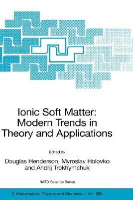 Ionic Soft Matter: Modern Trends in Theory and Applications: Proceedings of the NATO Advanced Research Workshop on Ionic Soft Matter: Modern Trends in by 