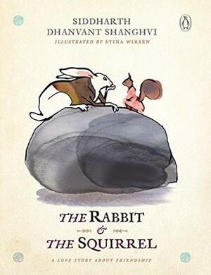 The Rabbit and the Squirrel: A Love Story about Friendship by Siddharth Dhanvant Shanghvi, Stina Wirsén