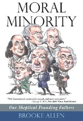 Moral Minority: Our Skeptical Founding Fathers by Brooke Allen
