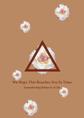 We Hope This Reaches You in Time by r.h. Sin, Samantha King Holmes