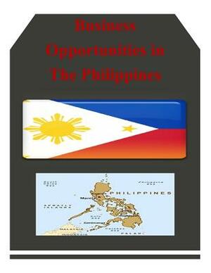 Business Opportunities in The Philippines by U. S. Department of Commerce