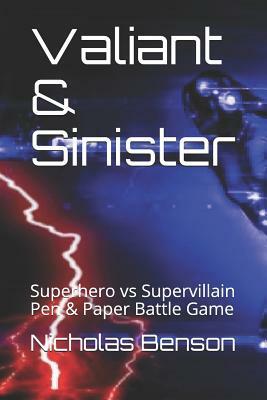 Valiant & Sinister: Superhero Vs Supervillain Pen & Paper Battle Game by Nicholas Alexander Benson
