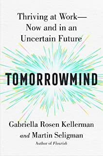 Tomorrowmind: Thriving at Work with Resilience, Creativity, and Connection—Now and in an Uncertain Future by Gabriella Rosen Kellerman, Gabriella Rosen Kellerman, Martin Seligman, Martin Seligman
