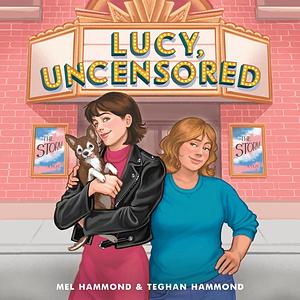 Lucy, Uncensored by Teghan Hammond, Mel Hammond