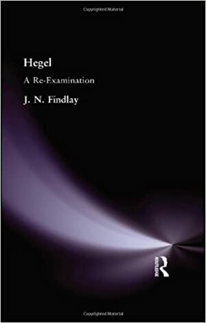 Hegel: A Re-Examination by John Niemeyer Findlay