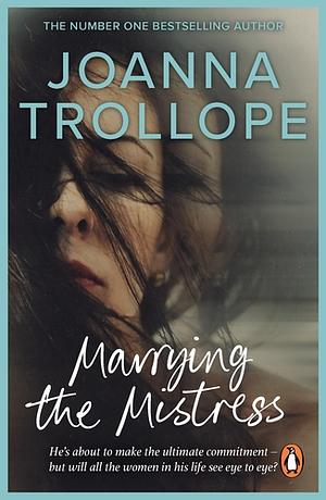 Marrying the Mistress by Joanna Trollope