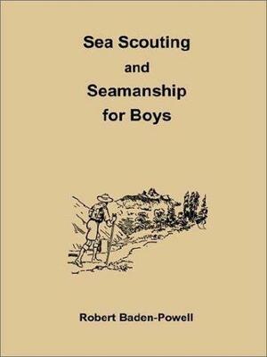 Sea Scouting And Seamanship For Boys by Robert Baden-Powell, Warington Baden-Powell