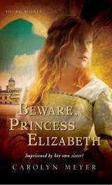 Beware, Princess Elizabeth by Carolyn Meyer