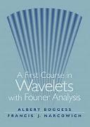 A First Course in Wavelets with Fourier Analysis by Francis J. Narcowich, Albert Boggess