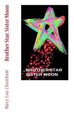 Brother Star, Sister Moon by Mary Lou Cheatham