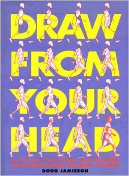 Draw from Your Head: A Step-By-Step System for Drawing the Human Figure Without a Model by Doug Jamieson