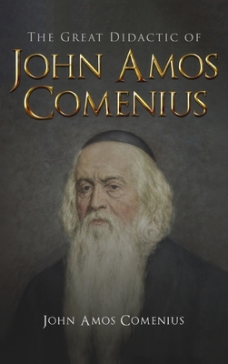 Great Didactic of John Amos Comenius by Wyatt North, John Amos Comenius