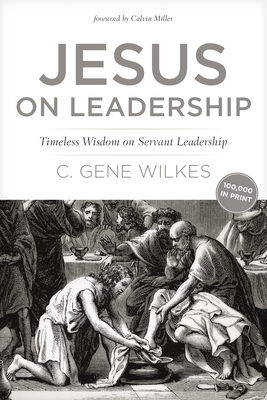 Jesus on Leadership: Timeless Wisdom on Servant Leadership by Gene Wilkes