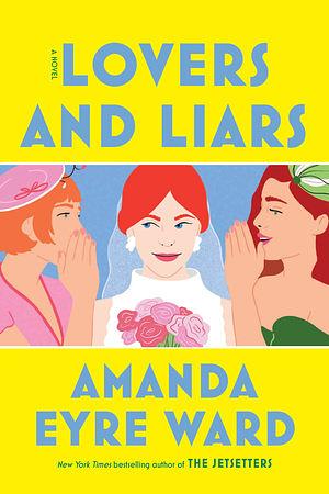 Lovers and Liars by Amanda Eyre Ward
