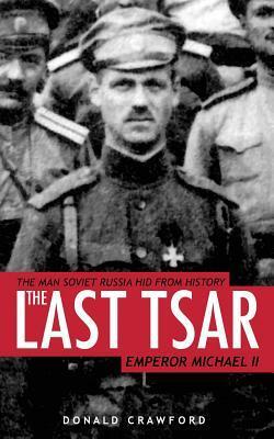 The Last Tsar: Emperor Michael II by Donald Crawford