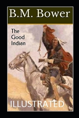 The Good Indian Illustrated by B. M. Bower