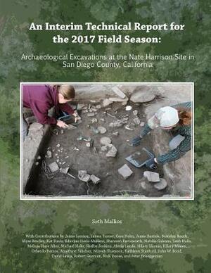 An Interim Technical Report for the 2017 Field Season: Archaeological Excavations at the Nate Harrison Site in San Diego County, California by Seth Mallios