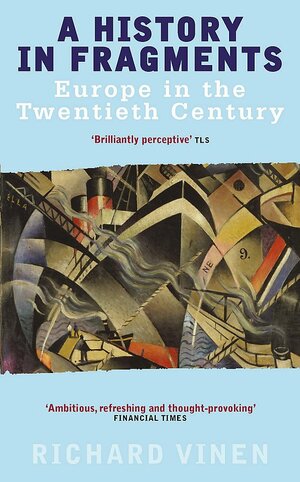 A History in Fragments: Europe in the Twentieth Century by Richard Vinen