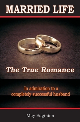 Married Life: The True Romance by May Edginton