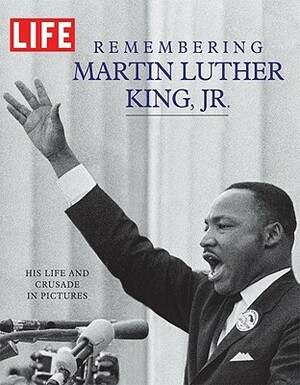 Life Remembering Martin Luther King, Jr.: His Life and Crusade in Pictures by Editorial Department, Bob Adelman