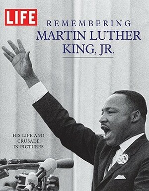 Life Remembering Martin Luther King, Jr.: His Life and Crusade in Pictures by Bob Adelman, Editorial Department