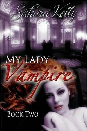 My Lady Vampire - Book Two by Sahara Kelly