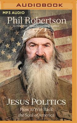 Jesus Politics: How to Win Back the Soul of America by Phil Robertson