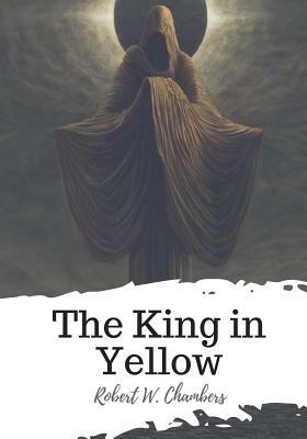 The King in Yellow by Robert W. Chambers