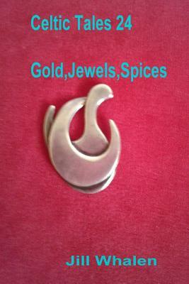 Celtic Tales 24, Gold, Jewels, Spices by Jill Whalen