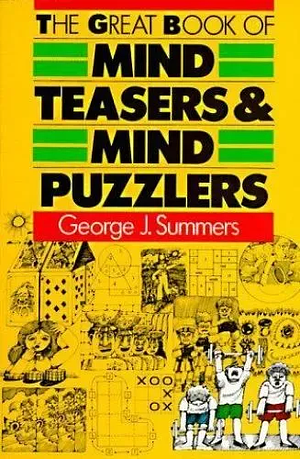 The Great Book of Mind Teasers &amp; Mind Puzzlers by George J. Summers