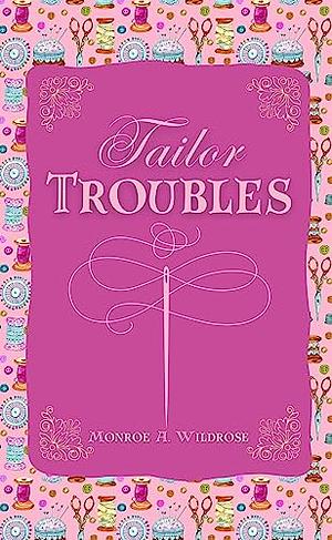 Tailor Troubles by Monroe A. Wildrose